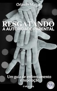 Livro Resgatando a autoridade parental: Um Guia para Enfrentar e Superar Desafios Familiares