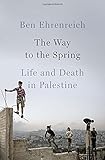 The Way to the Spring: Life and Death in Palestine