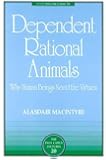 Dependent Rational Animals: Why Human Beings Need the Virtues (The Paul Carus Lectures)