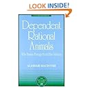 Dependent Rational Animals: Why Human Beings Need the Virtues (The Paul Carus Lectures)
