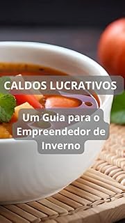 Livro Caldos Lucrativos : Um Guia Para O empreendedor do Inverno