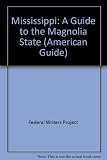 Front cover for the book Mississippi: A Guide to the Magnolia State by Federal Writers' Project