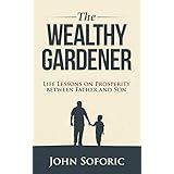 The Wealthy Gardener: Life Lessons on Prosperity between Father and Son