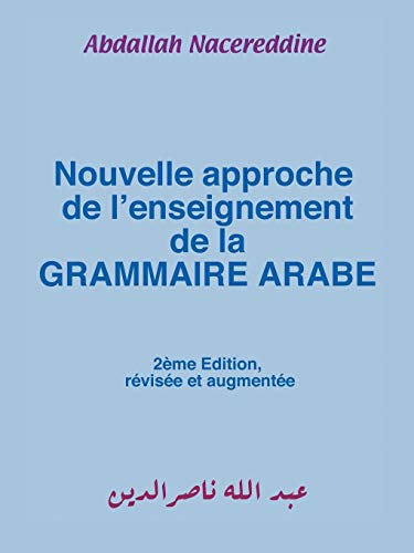 Nouvelle approche de l'enseignement de la GRAMMAIRE ARABE (French Edition) by Abdallah Nacereddine