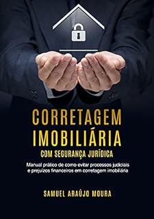 Livro CORRETAGEM IMOBILIARIA COM SEGURANÇA JURIDICA: Manual Prático de Como Evitar Processos Judiciais e Prejuízos Financeiros em Corretagem Imobiliária