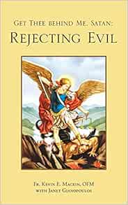 Get Thee Behind Me, Satan: Rejecting Evil: Mackin Ofm, Fr Kevin E,  Gianopoulos, Janet: 9781973669920: Amazon.com: Books