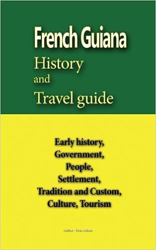 French Guiana History and Travel guide: Early history, Government, People, Settlement, Tradition and Custom, Culture, Tourism French Guiana History and Travel guide: Early history, Government, People, Settlement, Tradition and Custom, Culture, Tourism