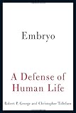 Embryo: A Defense of Human Life
