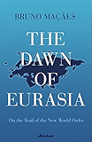 The Dawn of Eurasia: On the Trail of the New World Order