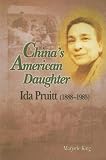China's American Daughter: Ida Pruitt, 1888-1985 by Marjorie King
