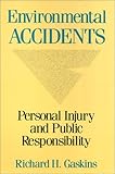 Environmental Accidents : Personal Injury and Public Responsibility, Gaskins, Richard H., 087722708X