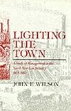Lighting the Town : A Study of Management in the North West Gas Industry, 1805-1880, Wilson, John F., 1853961760