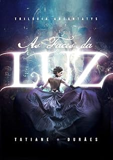 Livro As Faces da Luz (Trilogia Arcantatys Livro 1)