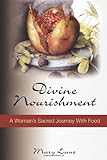 Divine Nourishment: A Woman's Sacred Journey with Food by 