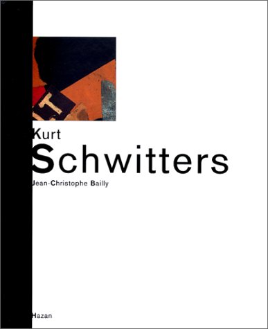 Kurt Schwitters by Jean-Christophe Bailly, Jean-François Poirier