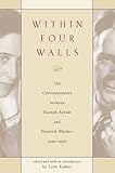 Within Four Walls: The Correspondence between Hannah Arendt and Heinrich Blucher, 1936-1968