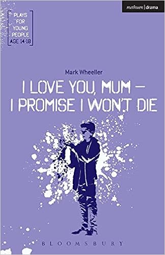 I Love You Mum I Promise I Won T Die Plays For Young People Wheeller Mark 9781350011281 Amazon Com Books