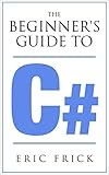 The Beginner's Guide to C# by 