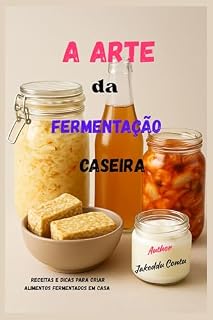 Livro A Arte da Fermentação Caseira: Receitas e dicas para fazer alimentos fermentados em casa