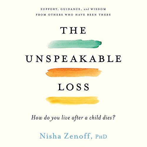 [Book] The Unspeakable Loss: How Do You Live After a Child Dies? ZIP