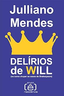 Livro Delírios de Will: (ou como chupar os ossos de Shakespeare)