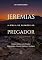 Livro Jeremias: A Bíblia de Sermões do Pregador: Esboços Bíblicos para Pregação Expositiva e Estudos Bíblicos (Profetas Maiores: Esboços Bíblicos, Sermões Expositivos e Estudos Bíblicos)