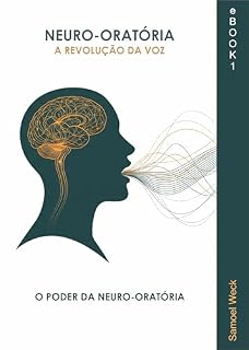 Livro Neuro-Oratória: A Revolução da Voz: O PODER DA NEURO-ORATÓRIA