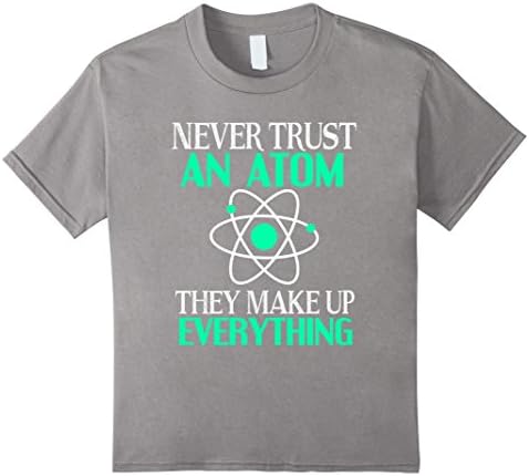 Kids Science Tshirt - Never trust an atom They make up everything 6 Slate