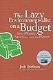 The Lazy Environmentalist on a Budget: Save Time. Save Money. Save the Planet.