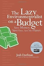 The Lazy Environmentalist on a Budget: Save Time. Save Money. Save the Planet.