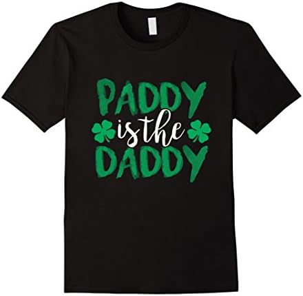Paddy Is The Daddy Irish Celebrate St. Patrick Day T Shirt