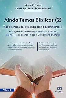 Livro Ainda Temas Bíblicos (2): agora apresentados em abordagem da Administração: Modelo; Método e Metodologia, bem como aludindo a inter-relações envolvendo Processo, Ciclo, Sistema e Conjunto