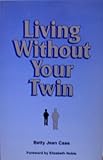 Living Without Your Twin, Case, Betty J., 0962994812