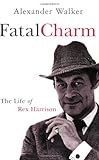 Front cover for the book Fatal Charm: The Life of Rex Harrison by Alexander Walker