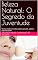 Livro Beleza Natural: O Segredo da Juventude: Técnicas simples e e receitas caseiras para pele , cabelos e corpo mais jovem. (Beleza, Rosto, Corpo, Cabelos)