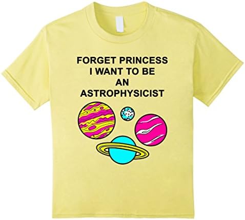 Kids FORGET PRINCESS I WANT TO BE AN ASTROPHYSICIST KIDS SHIRT 6 Lemon