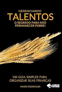 Livro GERENCIANDO TALENTOS: O Segredo Para Não Permanecer Pobre!