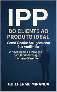 Livro IPP – Do Cliente ao Produto Ideal: Como Cocriar Soluções com Sua Audiência