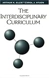 The Interdisciplinary Curriculum, Ellis, Arthur K. and Stuen, Carol J., 1883001552