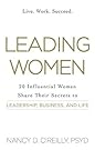 Leading Women: 20 Influential Women Share Their Secrets to Leadership, Business, and Life