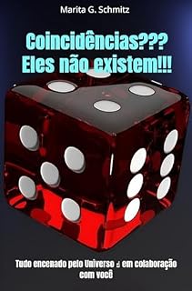 Livro Coincidências??? Eles não existem!!!: Tudo encenado pelo Universo ☝ em colaboração com você