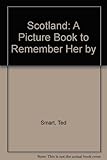 Front cover for the book Scotland: A Picture Book to Remember Her By by Ted Smart