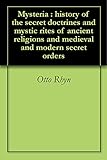 Mysteria : history of the secret doctrines and mystic rites of ancient religions and medieval and mo by