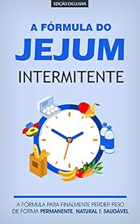Livro JEJUM INTERMITENTE: A Formula Cientificamente Comprovada Para Perder Peso e Secar a Barriga de Modo Natural, Saudável e Permanente