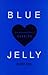Blue Jelly: Love Lost & the Lessons of Canning by 