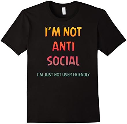 I'm Not Anti Social Just Not User Friendly T-Shirt