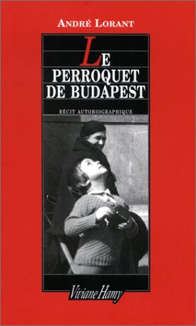 Le perroquet de Budapest: une enfance revisitée: [récit autobiographique]