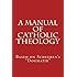 A Manual of Catholic Theology: Based on Scheeben's "Dogmatik" (Volume 1)