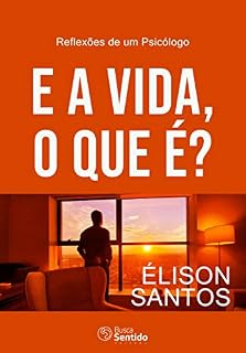 Livro E a vida, o que é?: Reflexões de um psicólogo
