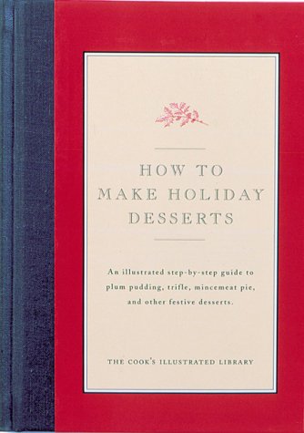 How to Make Holiday Desserts by Jack Bishop, Editors of Cook's Illustrated Magazine (Hardcover)
